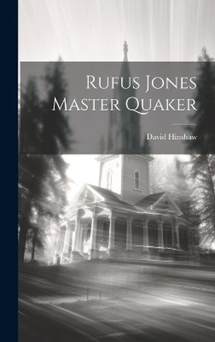 Rufus Jones Master Quaker