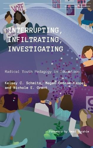 Cover image for Interrupting, Infiltrating, Investigating: Radical Youth Pedagogy in Education