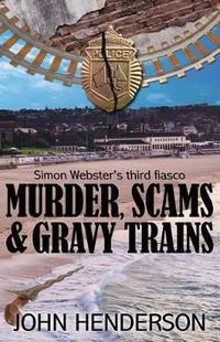 Cover image for Murder, Scams & Gravy Trains: Simon Webster's Third Fiasco