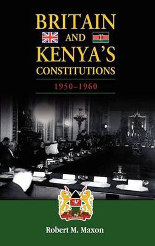 Cover image for Britain and Kenya's Constitutions, 1950-1960