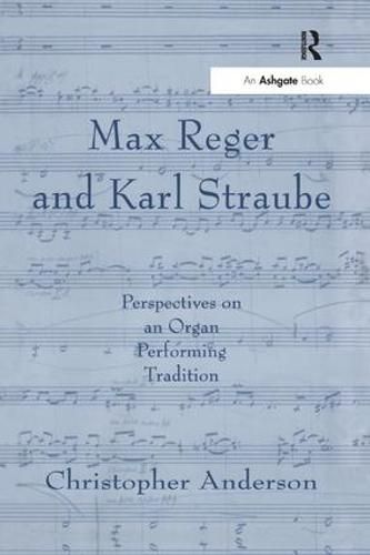 Max Reger and Karl Straube: Perspectives on an Organ Performing Tradition