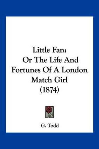 Cover image for Little Fan: Or the Life and Fortunes of a London Match Girl (1874)