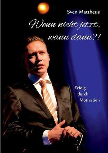 Cover image for Wenn nicht jetzt, wann dann?!: Erfolg durch Motivation