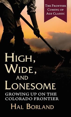 Cover image for High, Wide and Lonesome: Growing Up on the Colorado Frontier