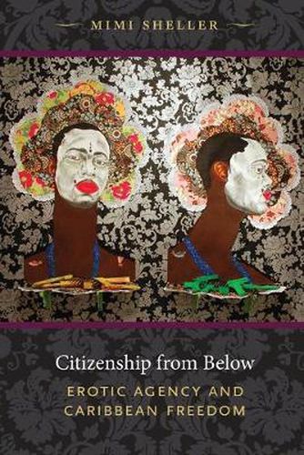 Cover image for Citizenship from Below: Erotic Agency and Caribbean Freedom