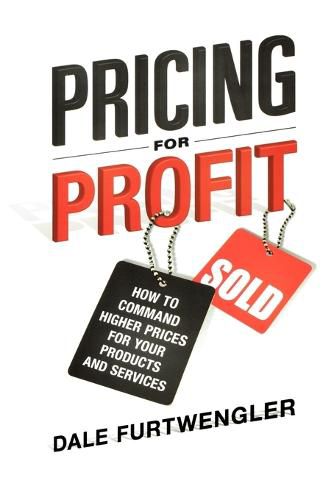 Cover image for Pricing for Profit: How to Command Higher Prices for Your Products and Services