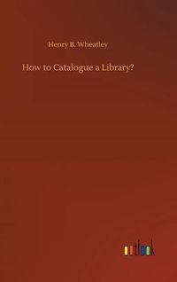 Cover image for How to Catalogue a Library?