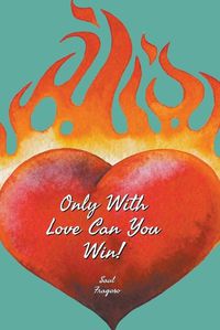 Cover image for Only With Love Can You Win!