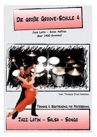 Cover image for Die Grosse Groove-Schule 4: Latin - Salsa - Songo Independence