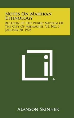 Cover image for Notes on Mahikan Ethnology: Bulletin of the Public Museum of the City of Milwaukee, V2, No. 3, January 20, 1925