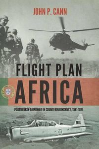 Cover image for Flight Plan Africa: Portuguese Airpower in Counterinsurgency, 1961-1974
