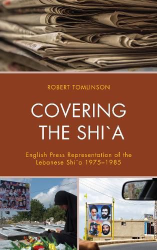 Cover image for Covering the Shi"a: English Press Representation of the Lebanese Shi"a 1975-1985