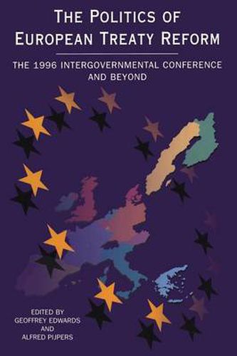 Politics of European Treaty Reform: The 1996 Intergovernmental Conference and Beyond