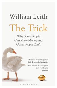 Cover image for The Trick: Why Some People Can Make Money and Other People Can't