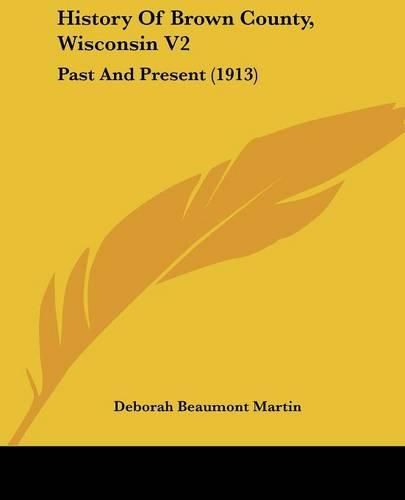 History of Brown County, Wisconsin V2: Past and Present (1913)