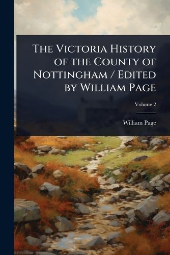 Cover image for The Victoria History of the County of Nottingham / Edited by William Page