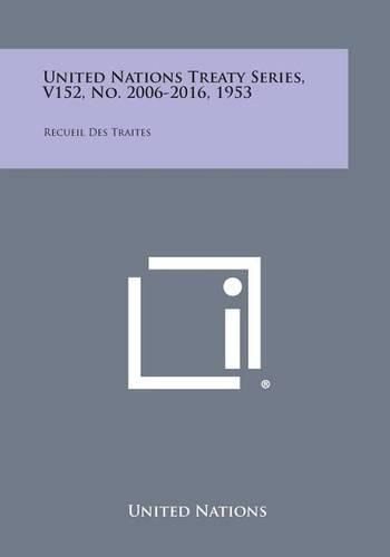 Cover image for United Nations Treaty Series, V152, No. 2006-2016, 1953: Recueil Des Traites