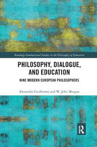 Cover image for Philosophy, Dialogue, and Education: Nine Modern European Philosophers