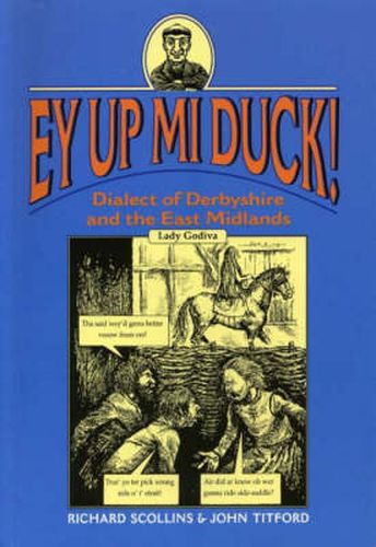 Cover image for Ey Up Mi Duck!: Dialect of Derbyshire and the East Midlands