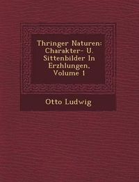 Cover image for Th Ringer Naturen: Charakter- U. Sittenbilder in Erz Hlungen, Volume 1