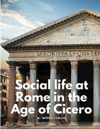 Cover image for Social life at Rome in the Age of Cicero