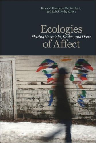 Cover image for Ecologies of Affect: Placing Nostalgia, Desire, and Hope