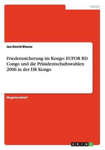 Cover image for Friedenssicherung im Kongo: EUFOR RD Congo und die Prasidentschaftswahlen 2006 in der DR Kongo