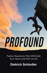 Cover image for Profound: Twelve Questions That Will Grab Your Heart and Not Let Go