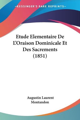 Cover image for Etude Elementaire de L'Oraison Dominicale Et Des Sacrements (1851)