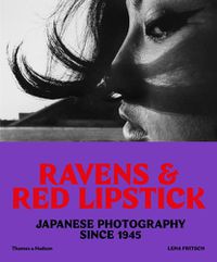 Cover image for Ravens & Red Lipstick: Japanese Photography Since 1945