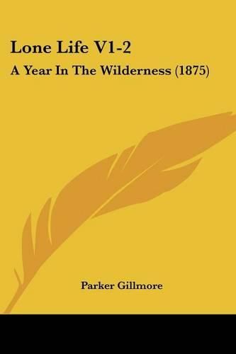 Lone Life V1-2: A Year in the Wilderness (1875)