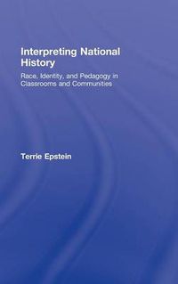 Cover image for Interpreting National History: Race, Identity, and Pedagogy in Classrooms and Communities