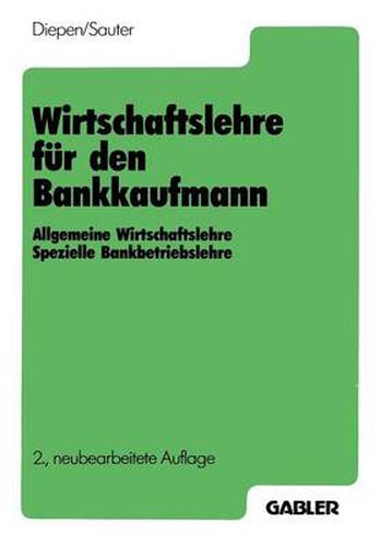 Wirtschaftslehre Fur Den Bankkaufmann: Allgemeine Wirtschaftslehre Spezielle Bankbetriebslehre