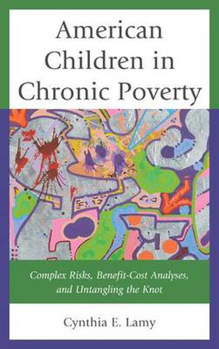 Cover image for American Children in Chronic Poverty: Complex Risks, Benefit-Cost Analyses, and Untangling the Knot