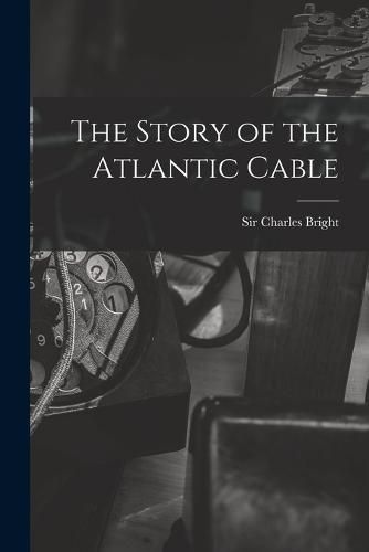 The Story of the Atlantic Cable