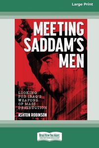 Cover image for Meeting Saddam's Men: Looking for Iraq's weapons of mass destruction [16pt Large Print Edition]