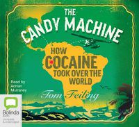 Cover image for The Candy Machine: How Cocaine Took Over The World