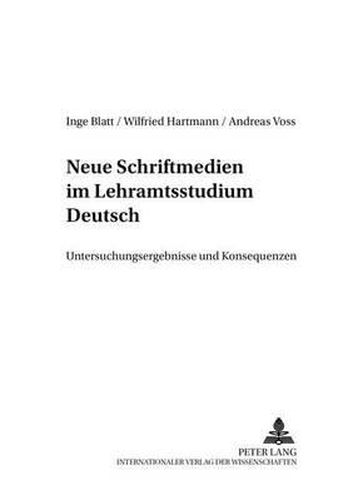 Neue Schriftmedien Im Lehramtsstudium Deutsch: Untersuchungsergebnisse Und Konsequenzen