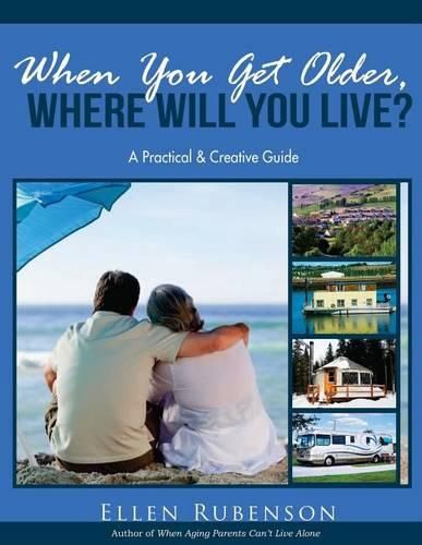 Cover image for When You Get Older, Where Will You Live?: A Practical and Creative Guide