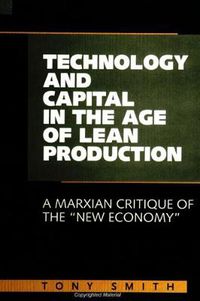 Cover image for Technology and Capital in the Age of Lean Production: A Marxian Critique of the  New Economy