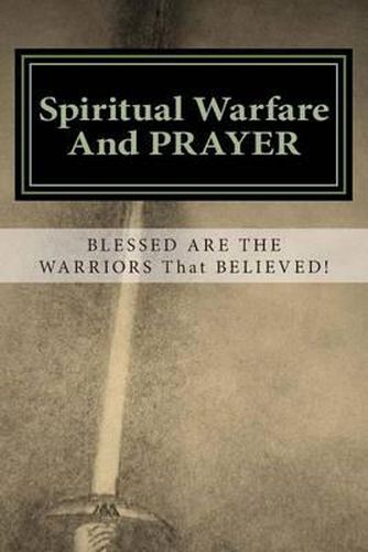 Cover image for Spiritual Warfare and Prayer: Blessed are the Warriors that Believed!