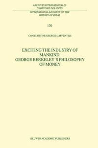 Cover image for Exciting the Industry of Mankind George Berkeley's Philosophy of Money