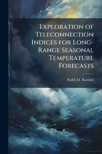Cover image for Exploration of Teleconnection Indices for Long-Range Seasonal Temperature Forecasts