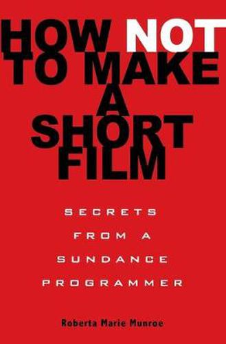 Cover image for How Not to Make a Short Film: Secrets from a Sundance Programmer
