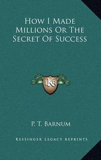 Cover image for How I Made Millions or the Secret of Success