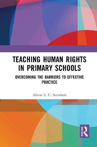 Cover image for Teaching Human Rights in Primary Schools: Overcoming the Barriers to Effective Practice