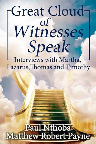 Great Cloud of Witnesses Speak: Interviews with Martha, Lazarus, Thomas, and Timothy