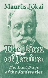 Cover image for The Lion of Janina: The Last Days of the Janissaries