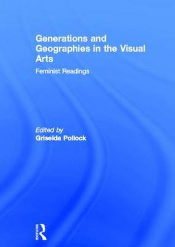 Cover image for Generations and Geographies in the Visual Arts: Feminist Readings