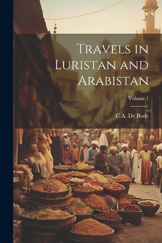 Cover image for Travels in Luristan and Arabistan; Volume 1